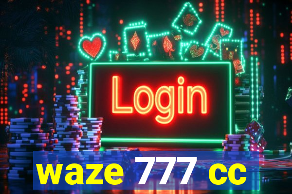 waze 777 cc